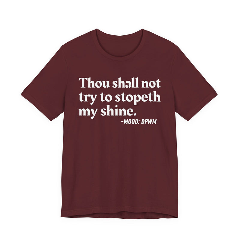 T-Shirt with “THOU SHALL NOT TRY TO STOPETH MY SHINE” statement print