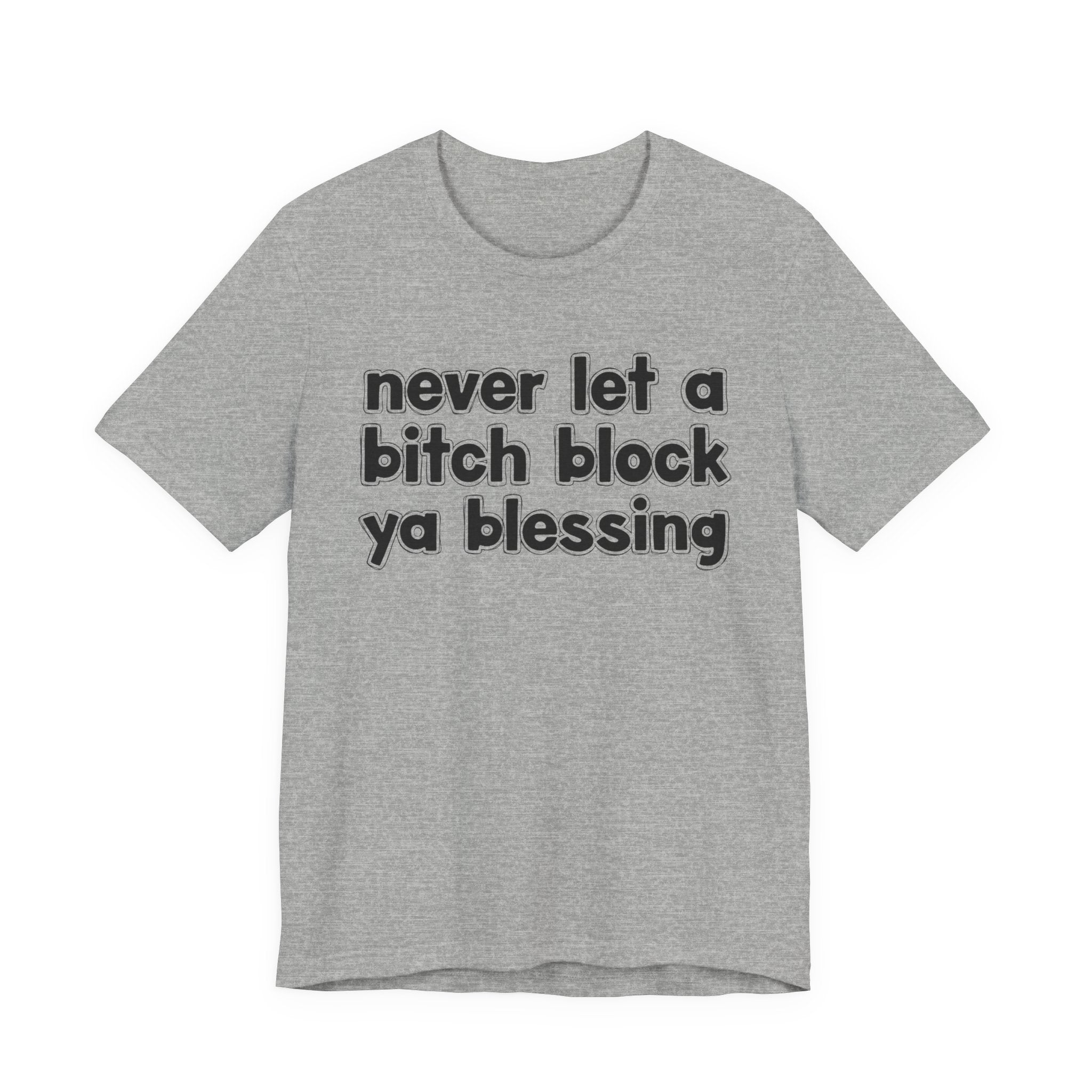 Never Let A Bitch Block Ya Blessing－Motivational Declaration T-shirt