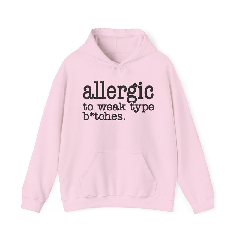 Allergic To Weak Type Bitches — Hoodie