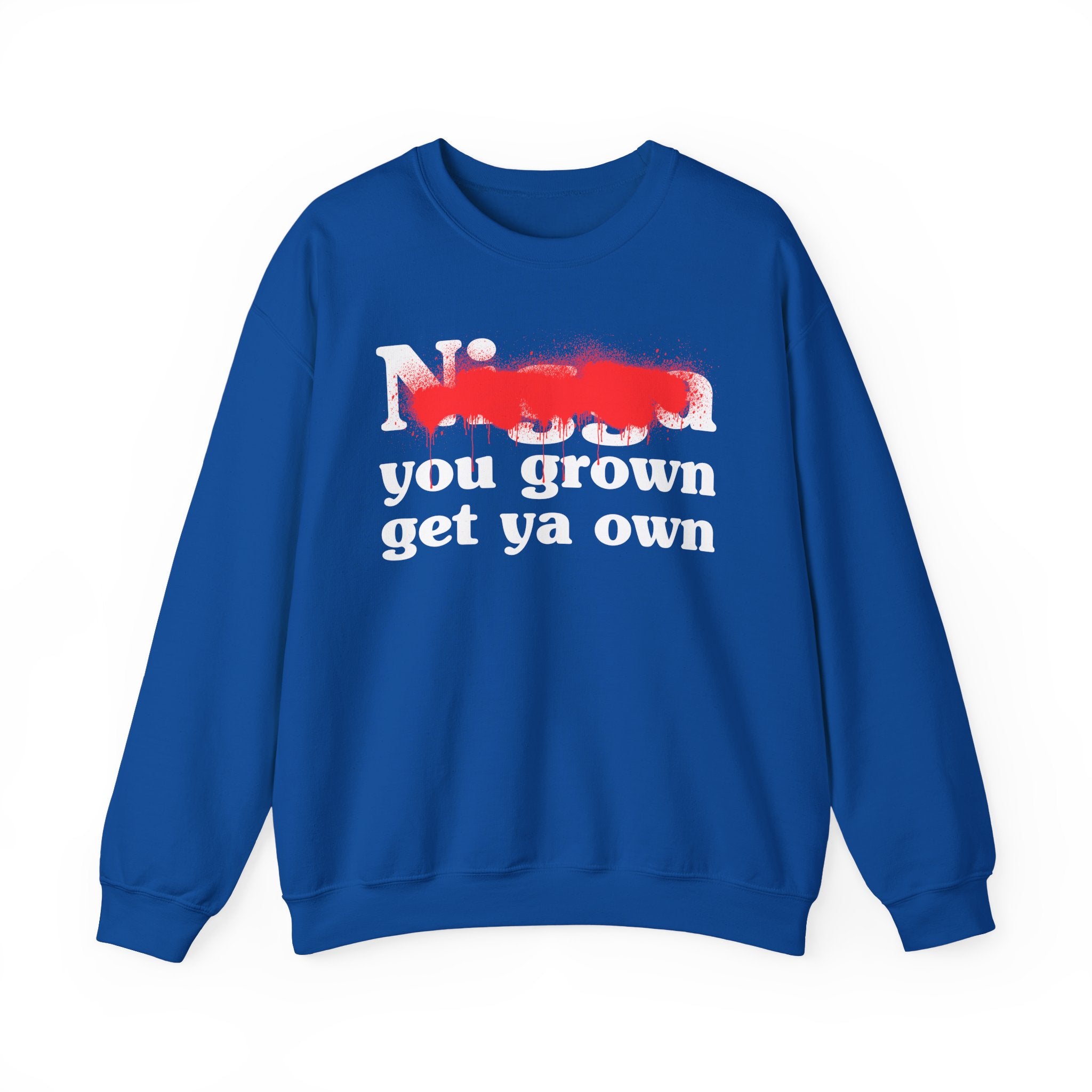 Nigga You Grown Get Ya Own — Sassy Adult Humor Sweatshirt
