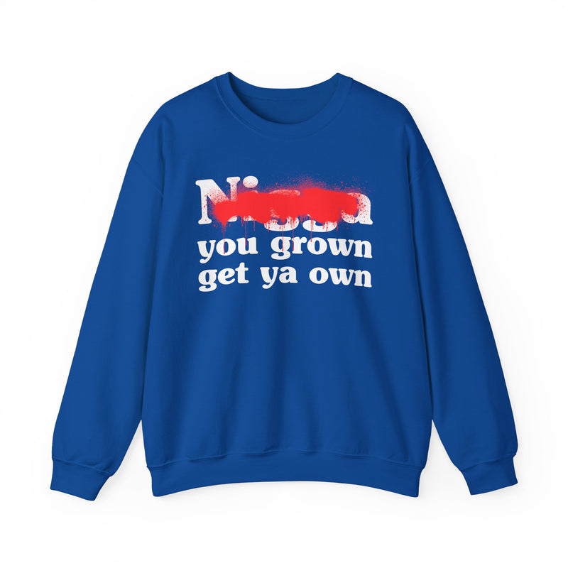 Royal sweatshirt with white bold block lettering reading NIGGA YOU GROWN GET YA OWN, front flat-lay view.