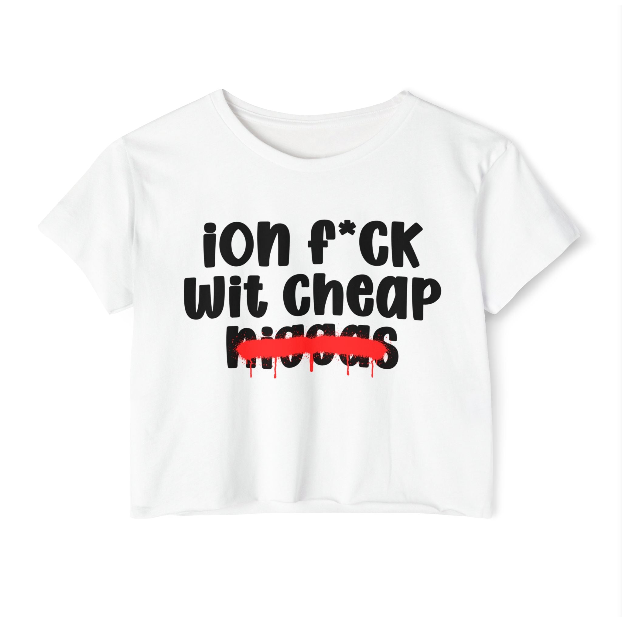 ION Fuck Wit Cheap Niggas - Brutally Direct Statement Crop-top