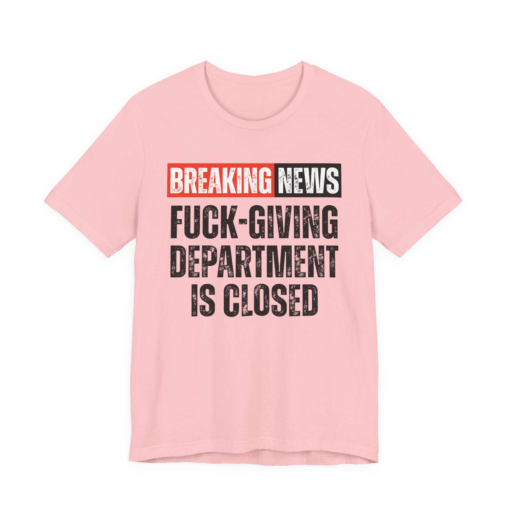 Breaking News: Fuck-Giving Départment Is Closed — Funny News Alert T-Shirt