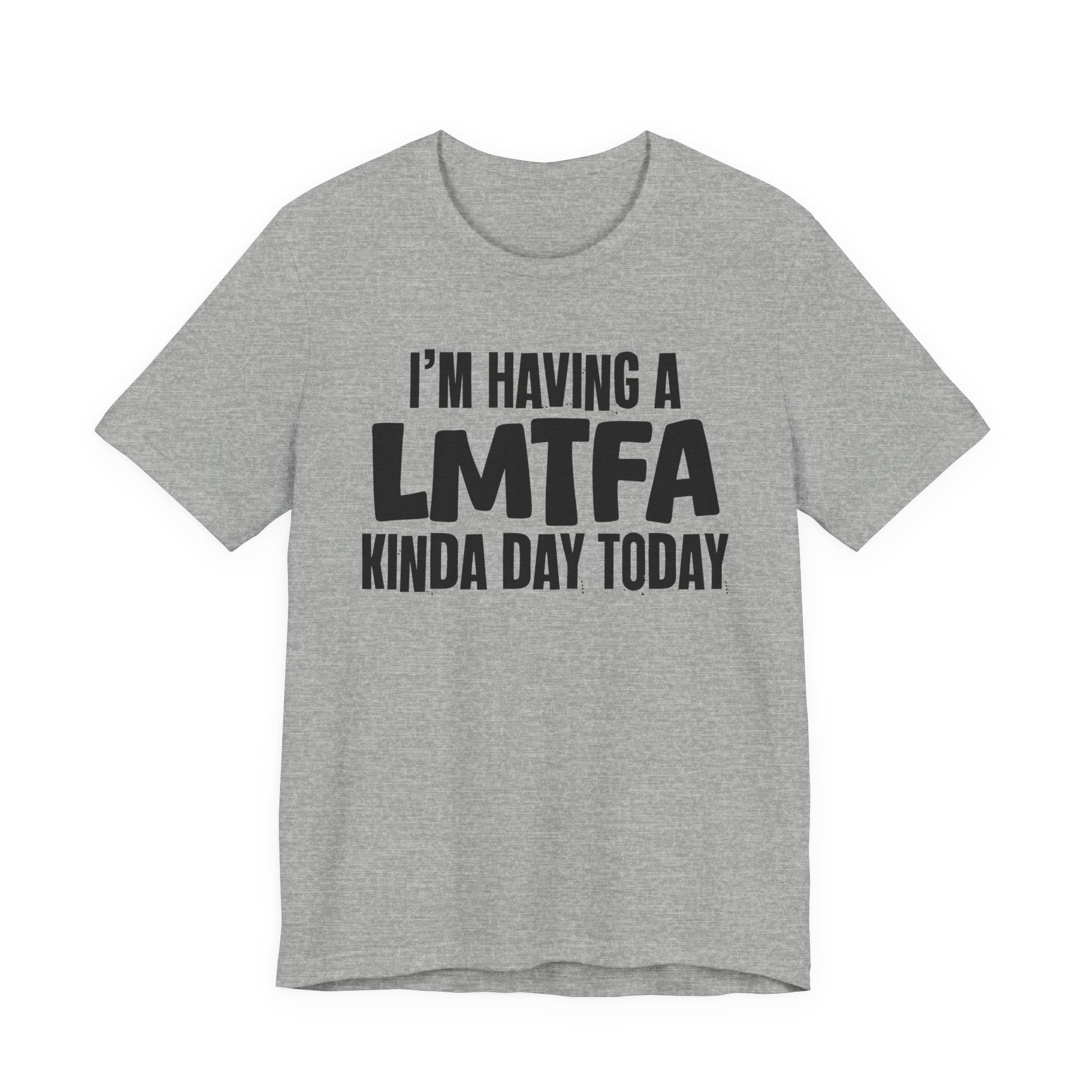 I'm Having a Lmtfa Kinda Day Today - Humorous Mood T-Shirt