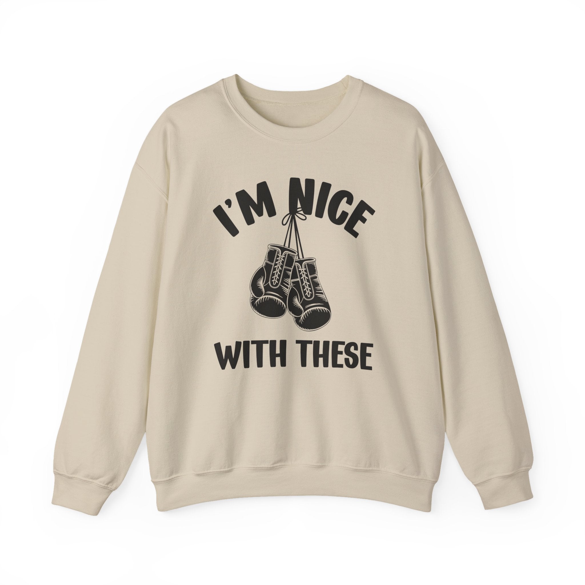 I'm Nice With These - Funny Boxing MMA Fighter Sweatshirt
