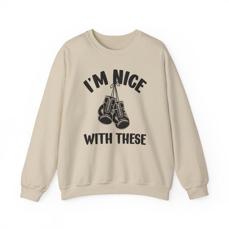 I'm Nice With These — Funny Boxing MMA Fighter Sweatshirt