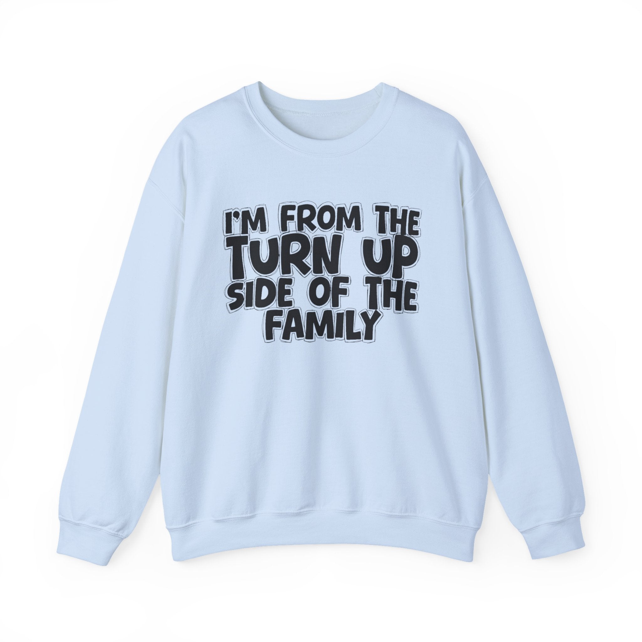 I'm From the Turn Up Side of the Family - Funny Family Crewneck