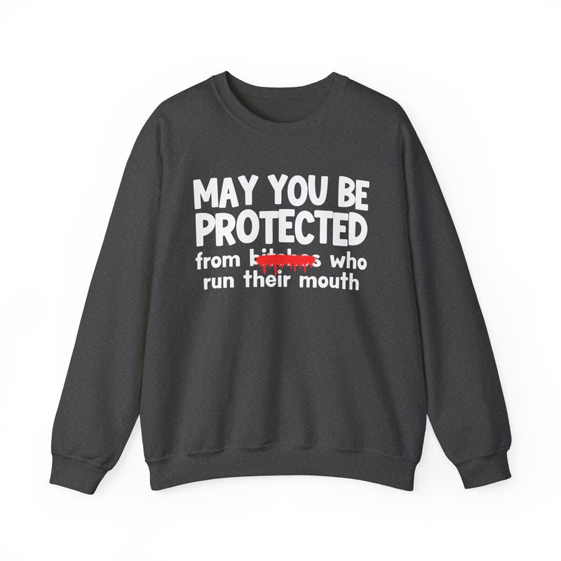 May You Be Protected From Bitches Who Run Their Mouth — Funny Protection Statement Sweatshirt
