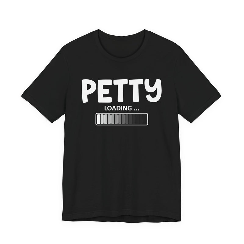 Petty Loading —T-Shirt