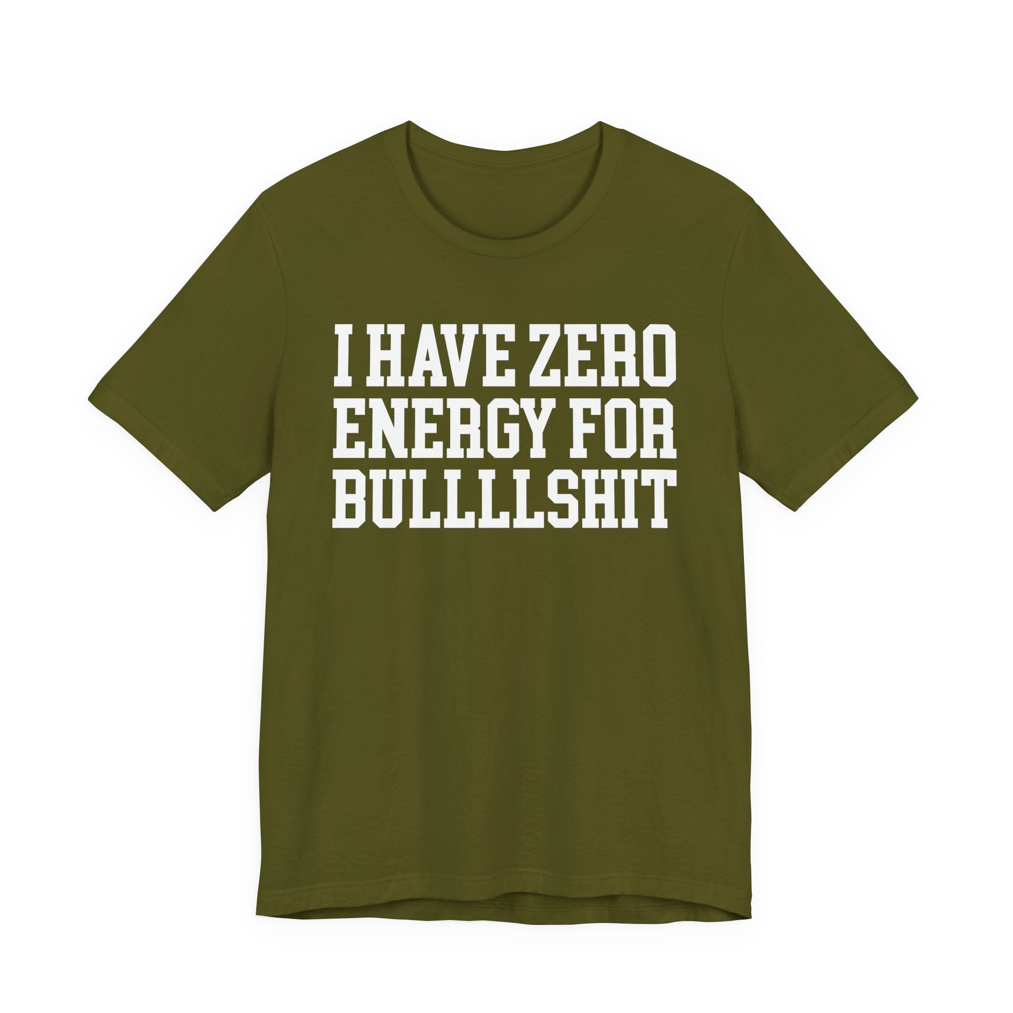 I Have Zero Energy For Bullshit — T-shirt
