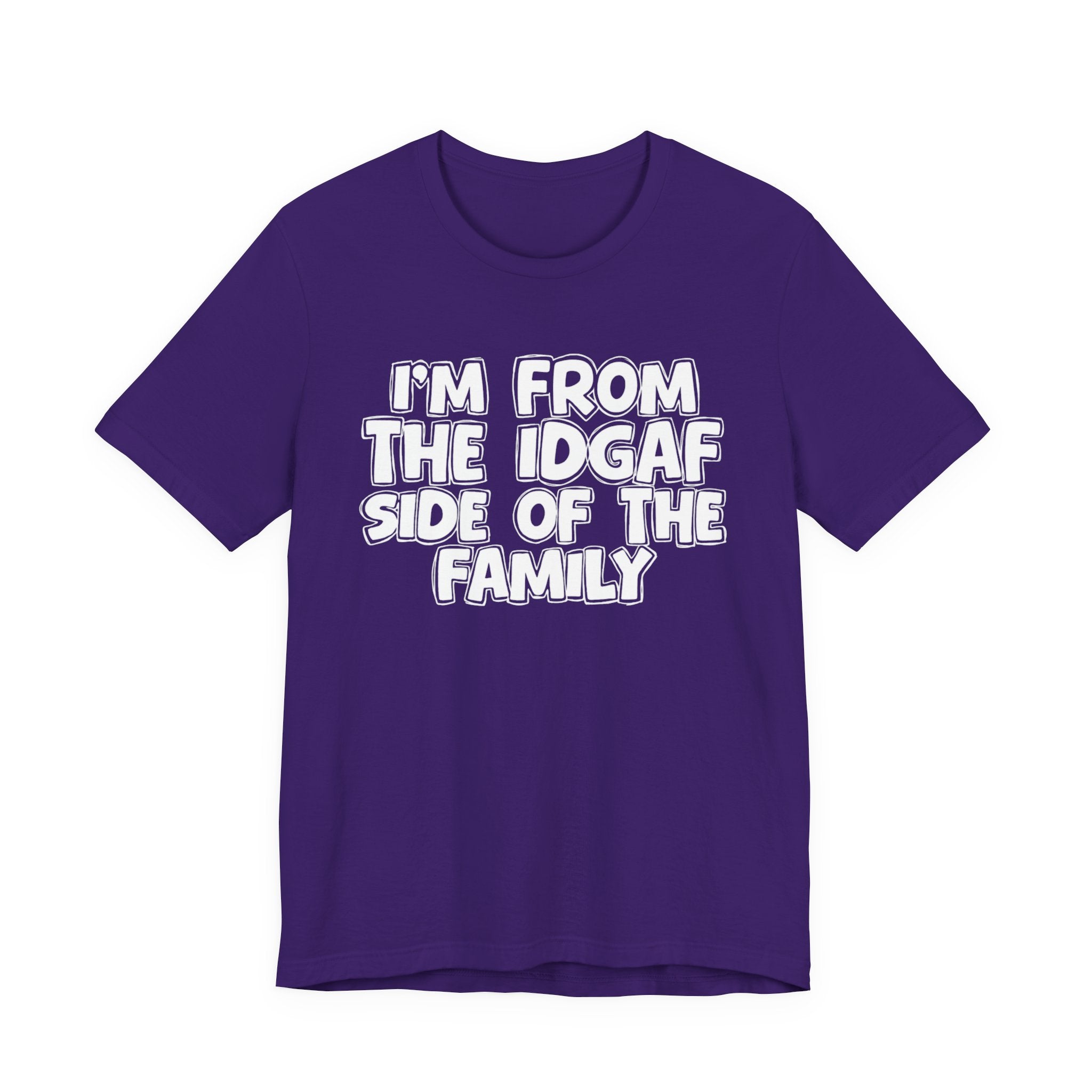I'm From The IDGAF Side of the Family - T-Shirt