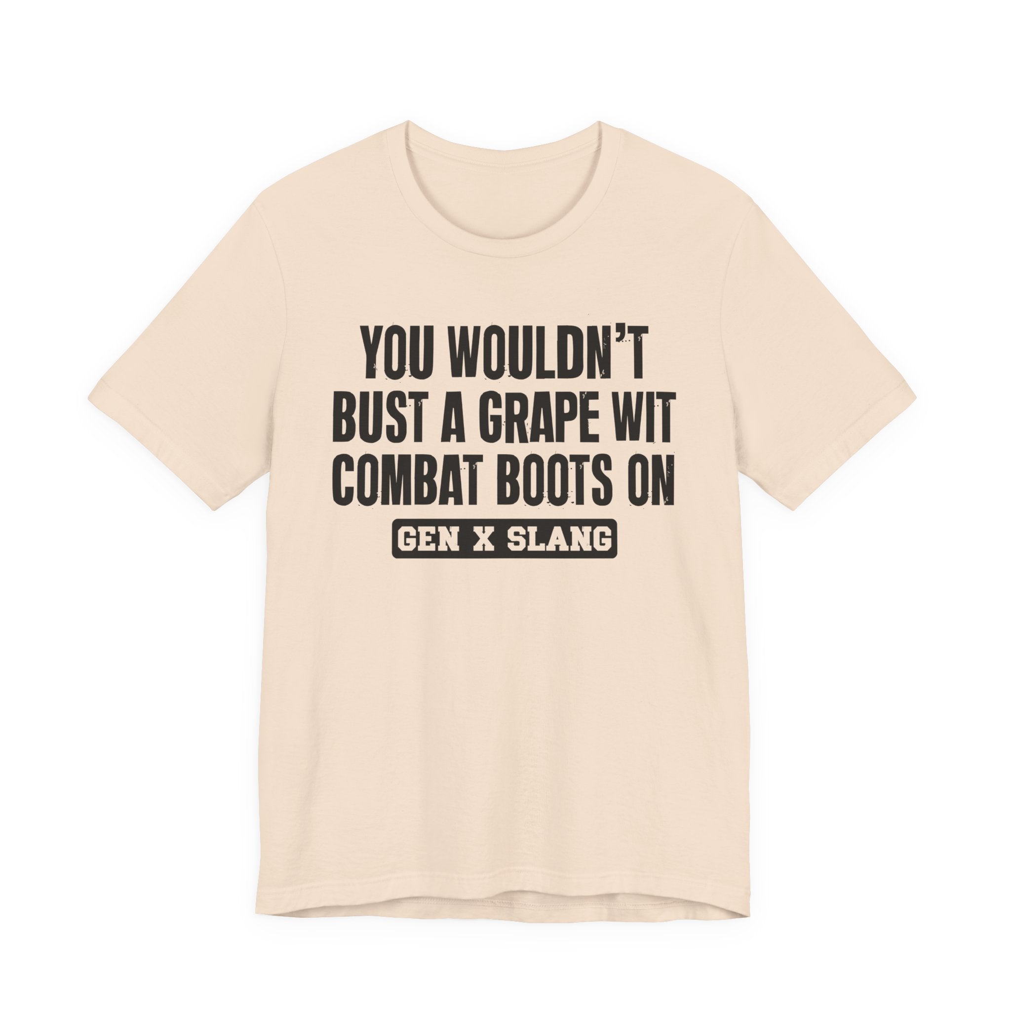Gen X Slang T-Shirt - You Wouldn't Bust A Grape Wit Combat Boots On- Retro Humor Tee