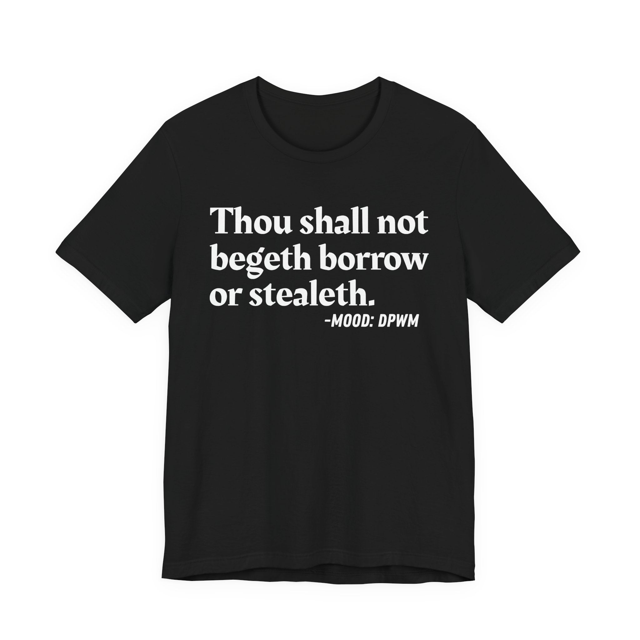 Thou Shall Not Begeth Borrow Or Stealeth— Funny Morals Humor T-Shirt