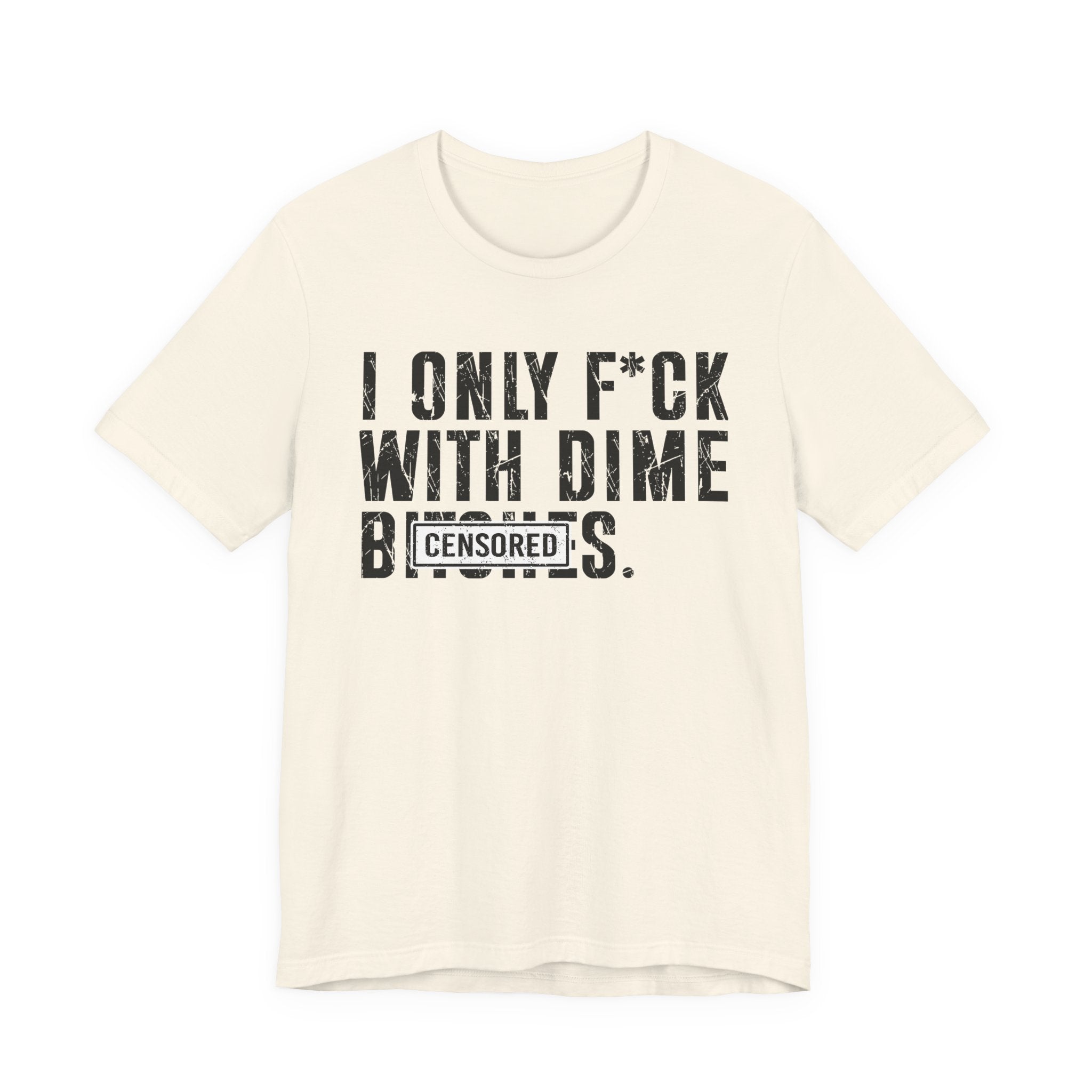 I Only Fuck With Dime Bitches T-shirt Censored