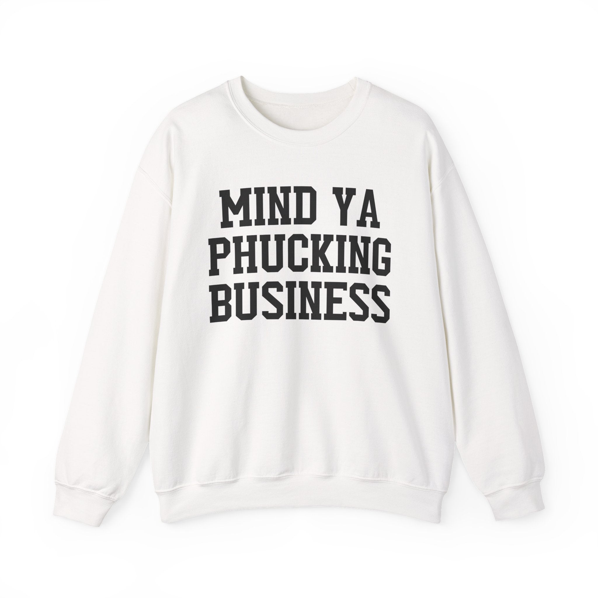 Mind Ya Phucking  Business - Sweatshirt
