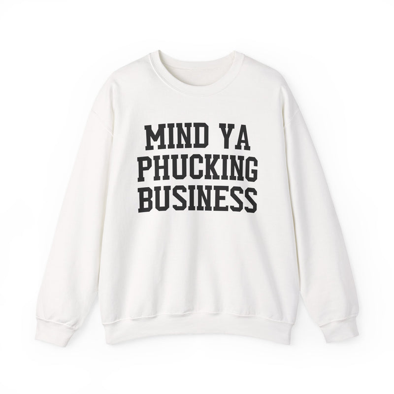 Mind Ya Phucking Business - Sweatshirt