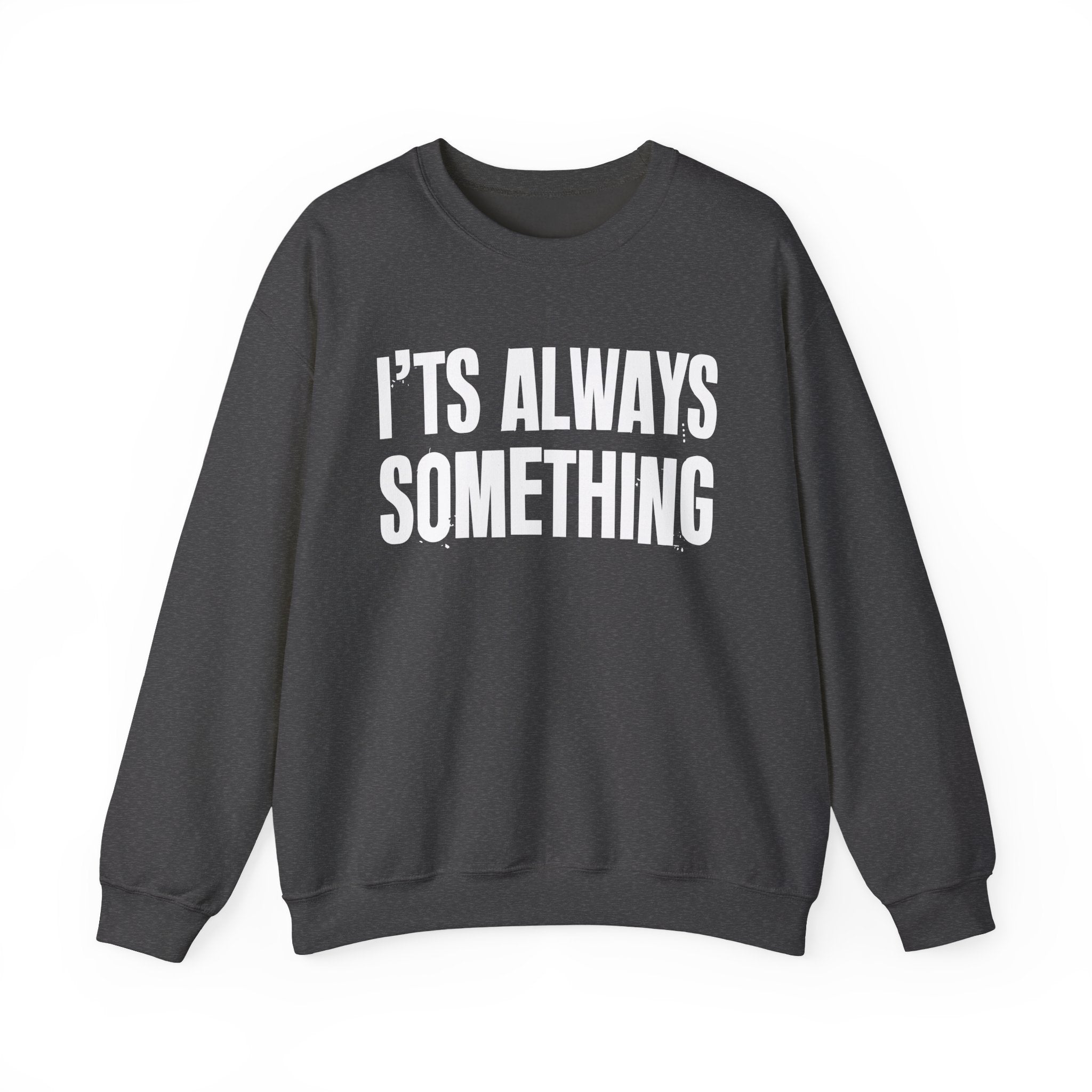 It's Always Something - Energy Sweatshirt