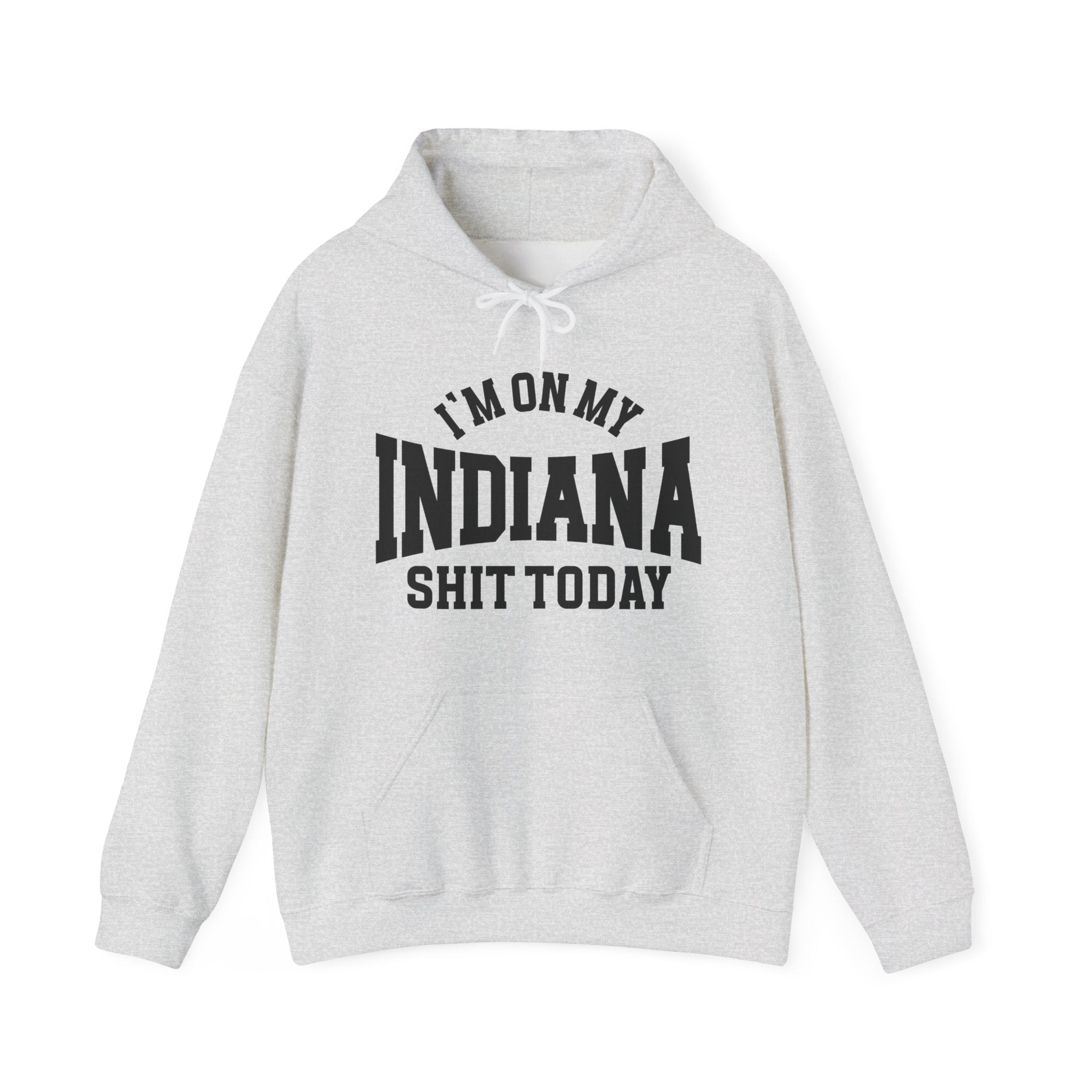 I'm On My Indiana Shit Today -  Hoodie