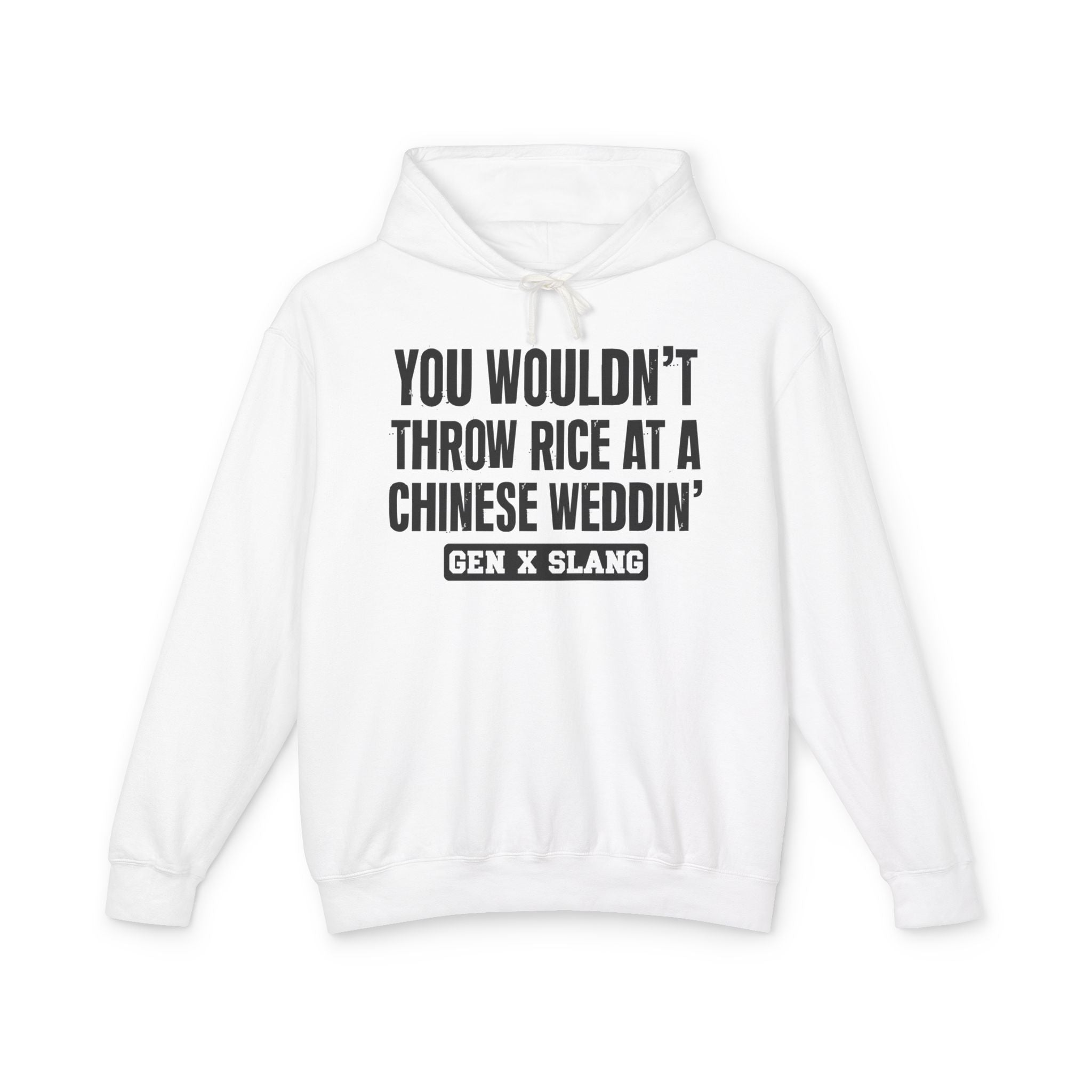 You Wouldn't Throw Rice At A Chinese Weddin' - Gen X Slang Hoodie