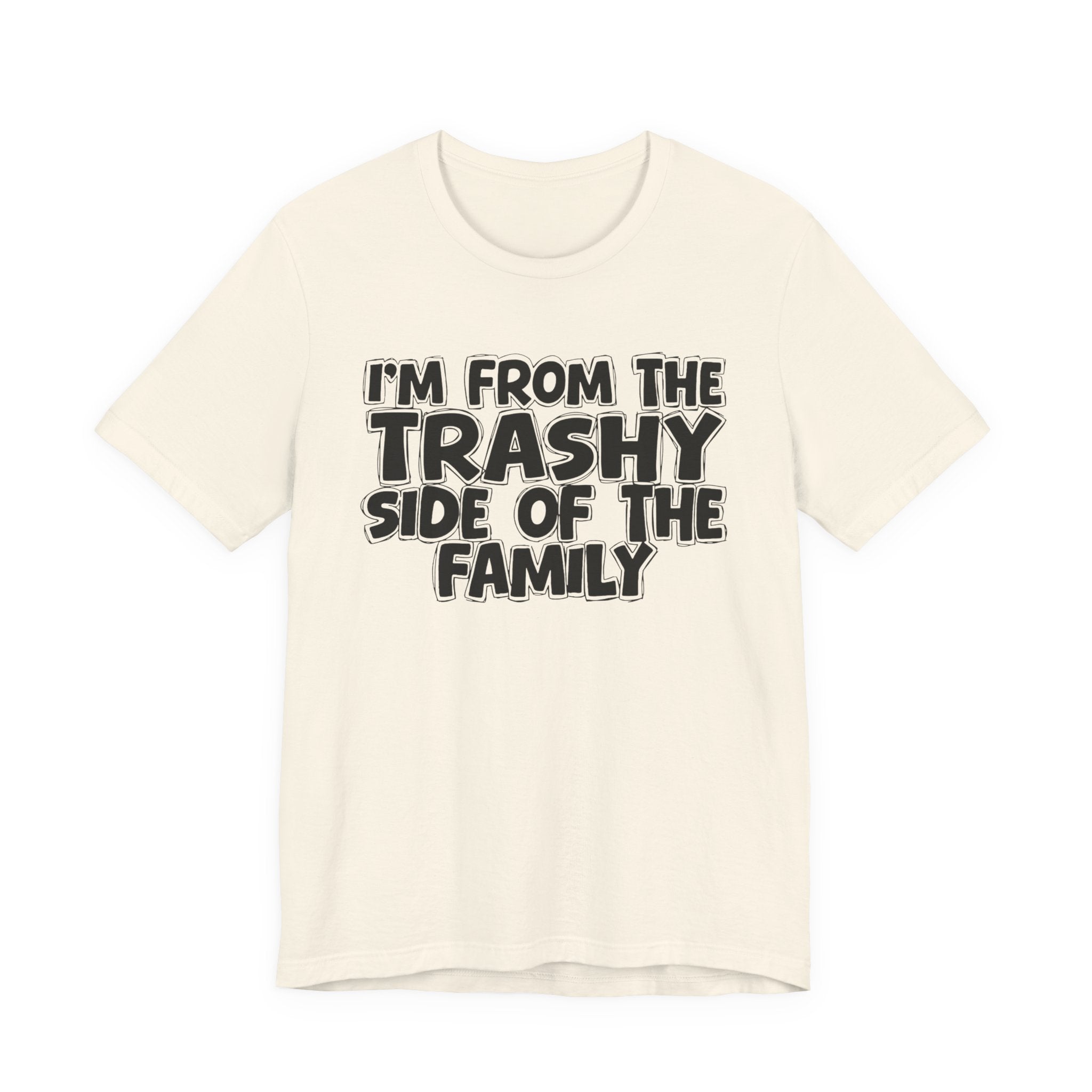 I'm From The Trashy Side of the Family — Funny Family Pride Tee
