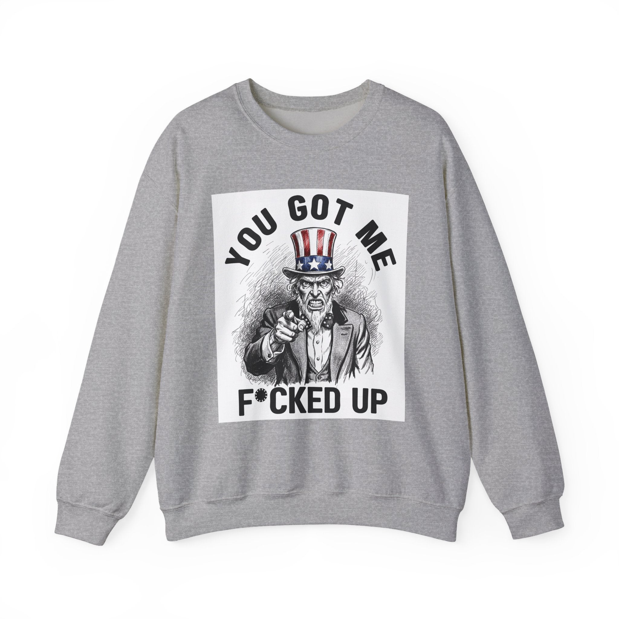 You Got Me Fucked Up (Uncle Sam) - Sweatshirt