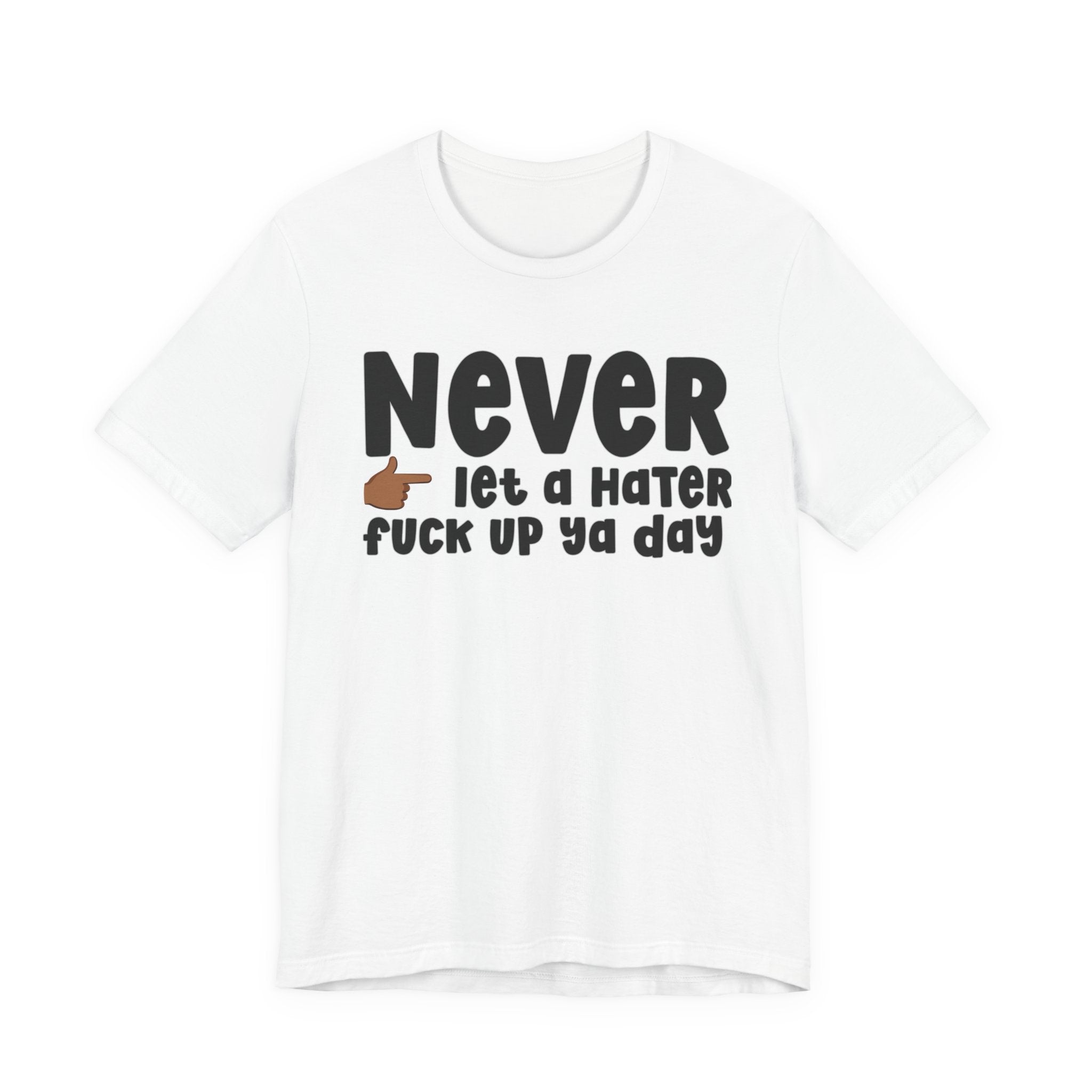 Never Let A Hater Fuck Up Ya Day －Daily Street Motivation T-shirt