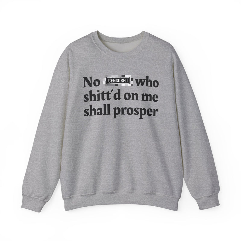 No Bitch Who Shittd On Me Shall Prosper — Sweatshirt
