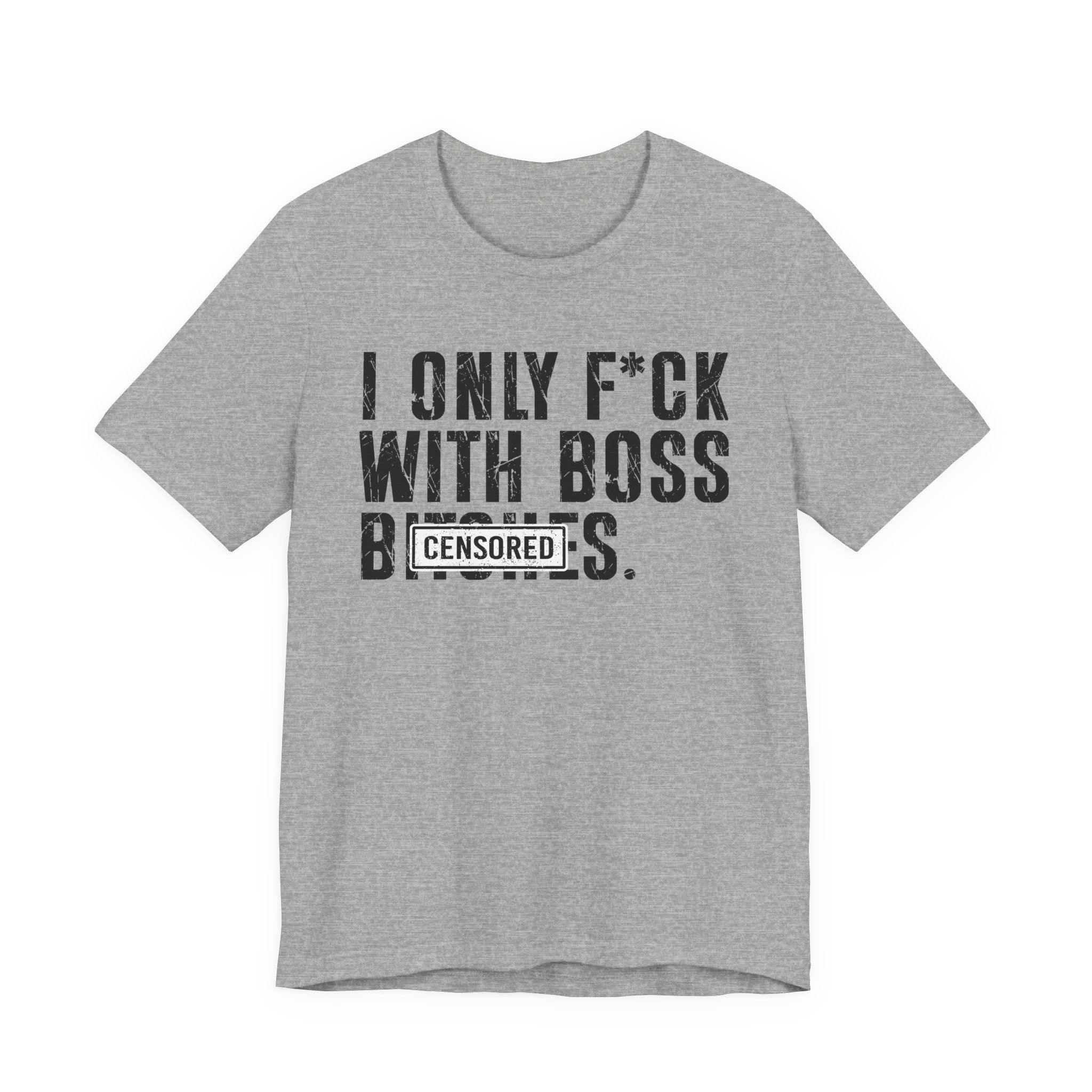 I Only Fuck With Boss Bitches T-shirt Censored