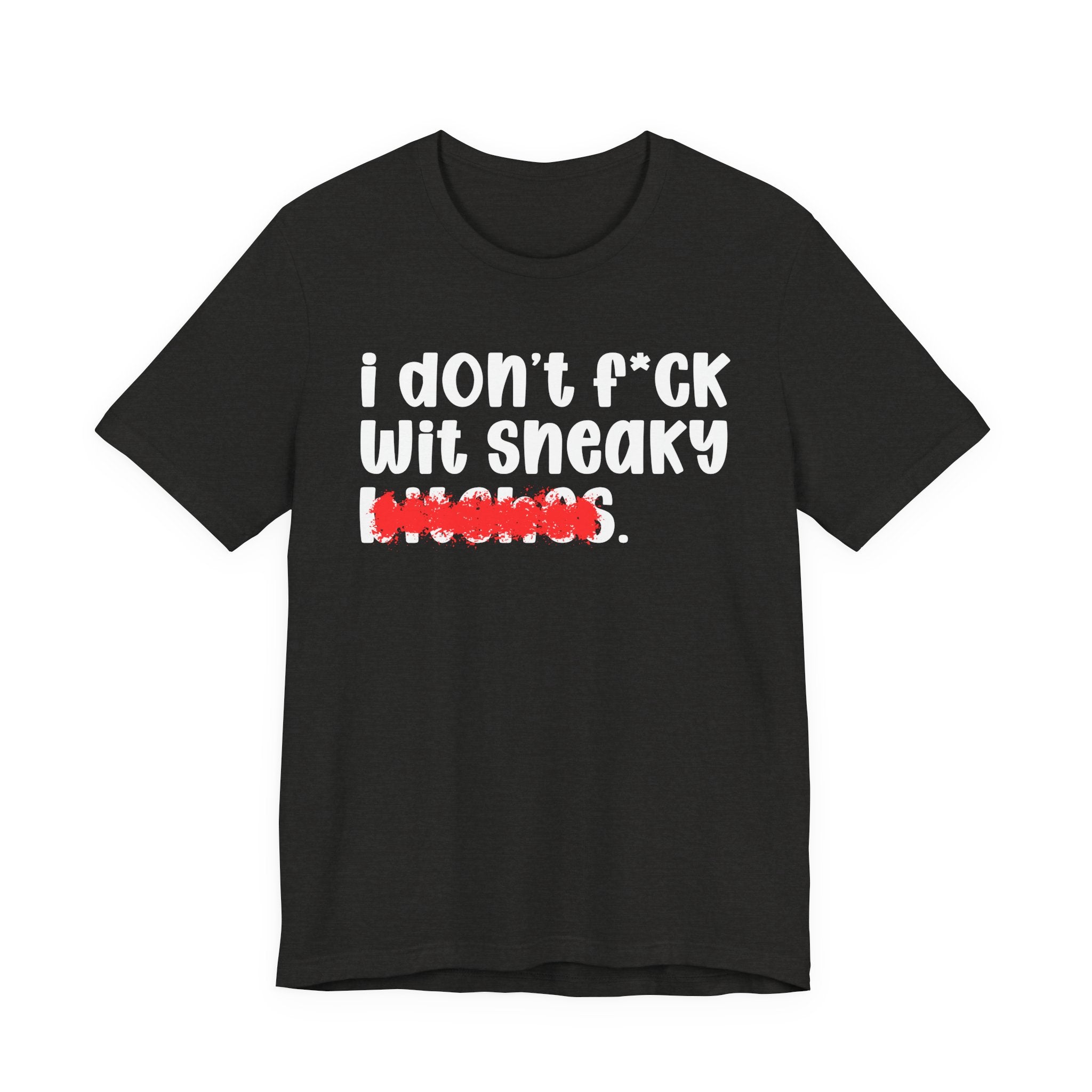 ION (I Don't) FUCK WIT SNEAKY BITCHES — Bold Sarcastic Graphic T-Shirt