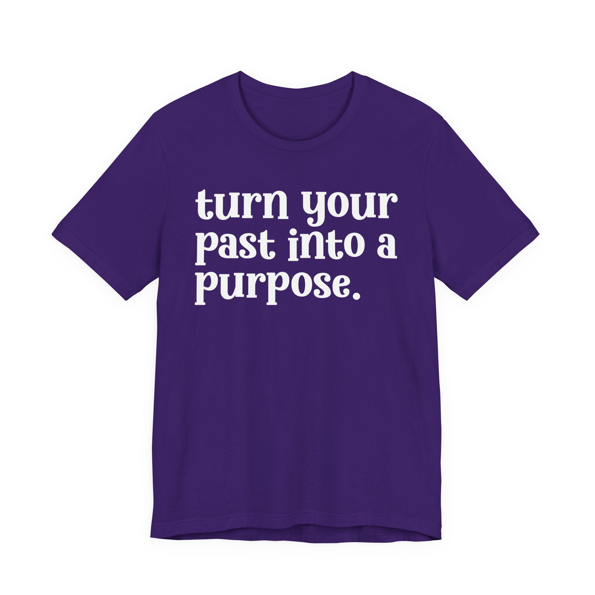 Turn Your Past Into A Purpose - Inspirational Tee Shirt