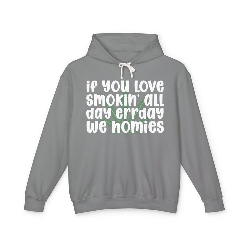 If You Love Smokin' All Day Err'day We Homies - Hoodie