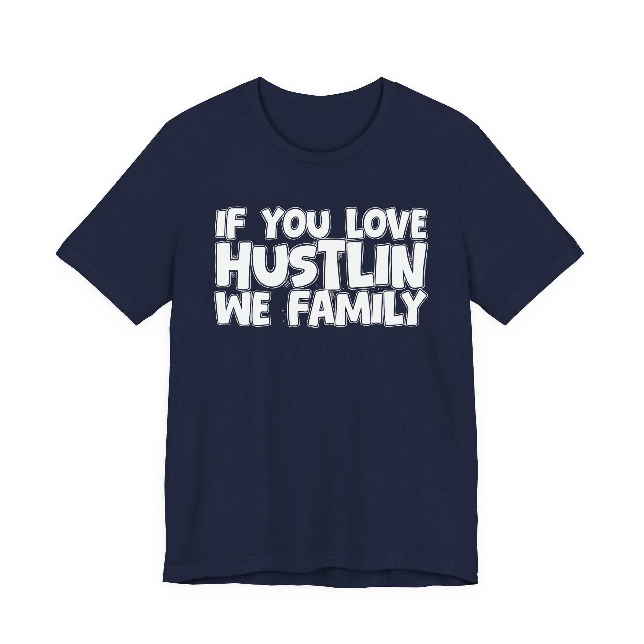 If You Love Hustlin We Family — Motivational Hustle Statement T-Shirt