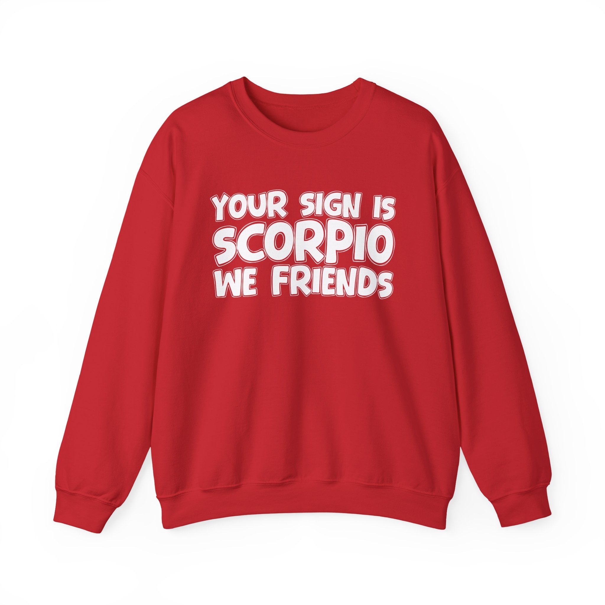 Your Sign is SCORPIO We Friends - Fun Astrological Pride Sweatshirt