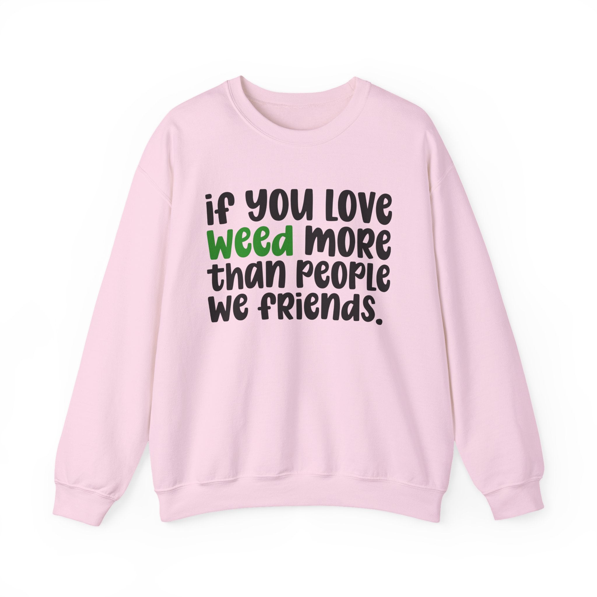 If You Love Weed More Than People We Friends — Cannabis Sweater