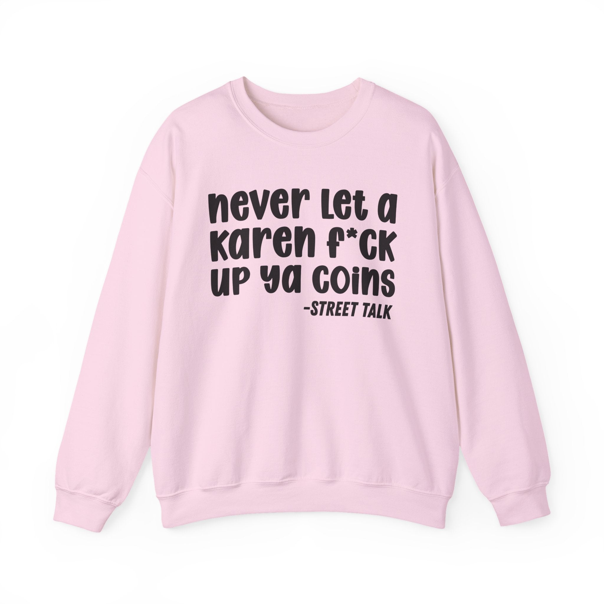 Never Let a Karen Fuck Up Ya Coins - Sarcastic Statement Sweatshirt