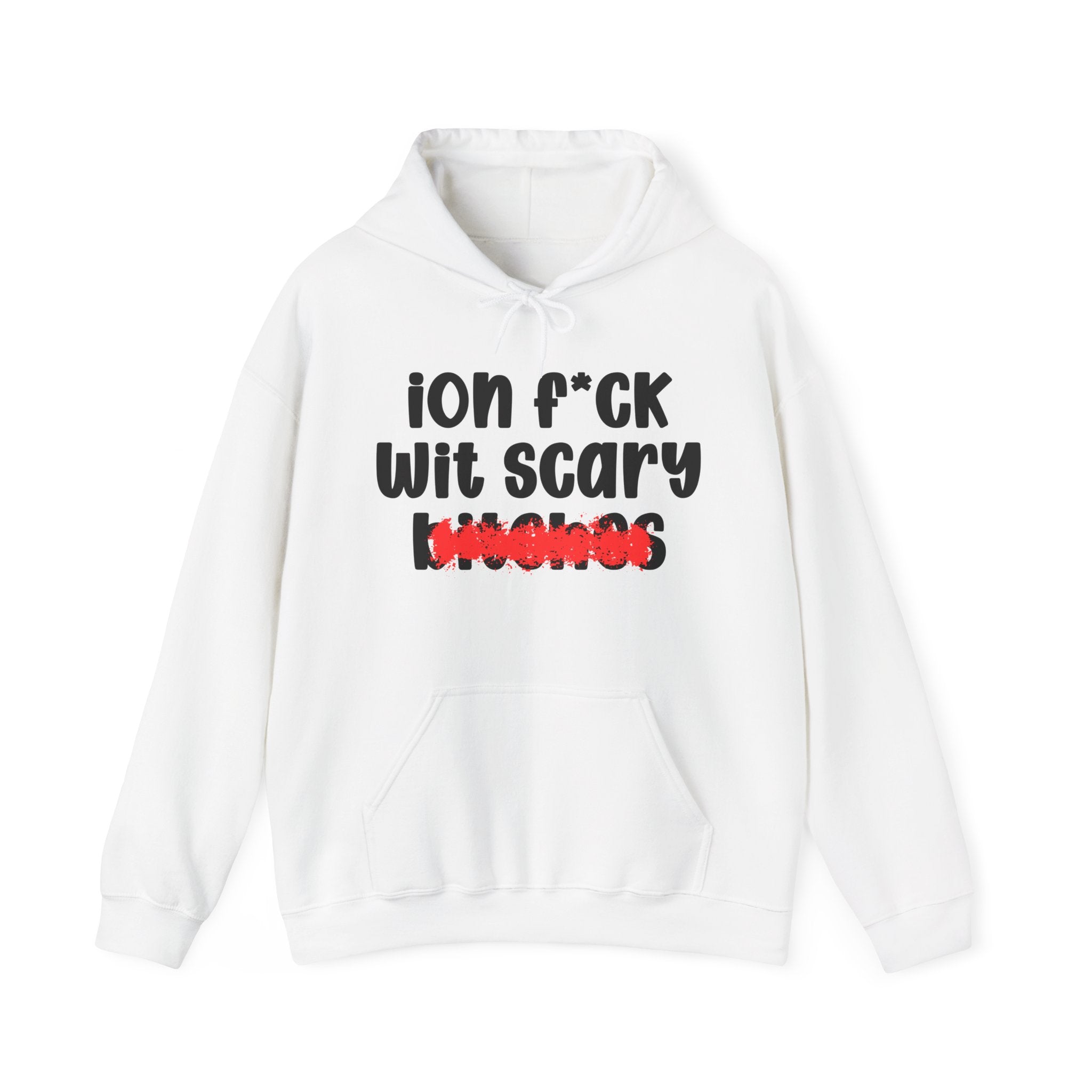ION (I Don't) FUCK WIT SCARY BITCHES — Bold Sarcastic Hoodie