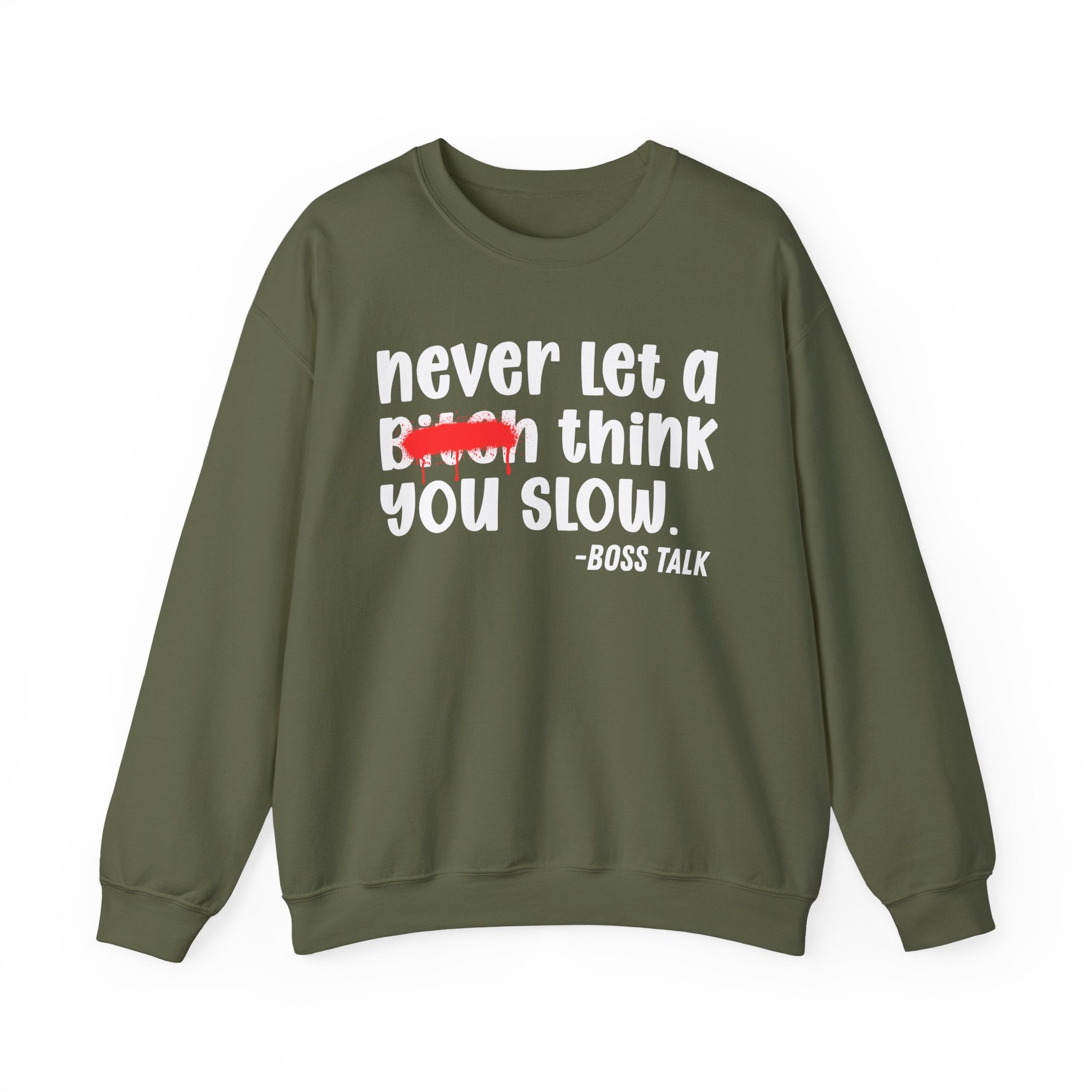 Never Let A Bitch Think You Slow - Motivational Money Talk Sweatshirt