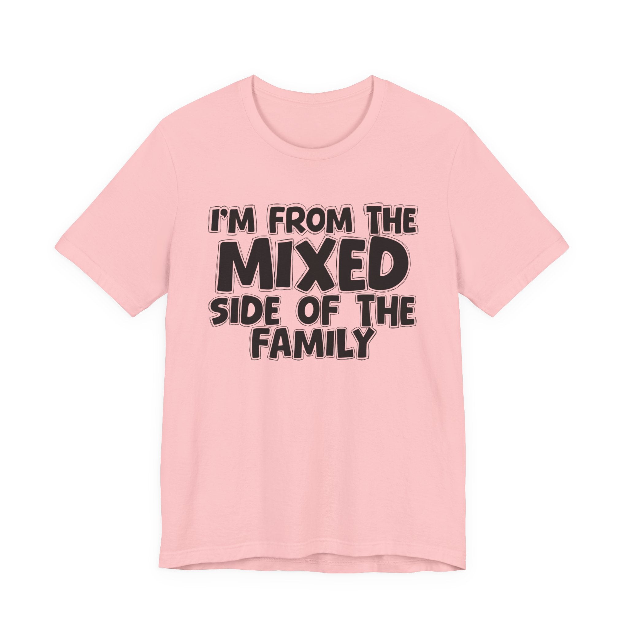 I'm From the Mixed Side of the Family - Humorous Family Pride T-Shirt