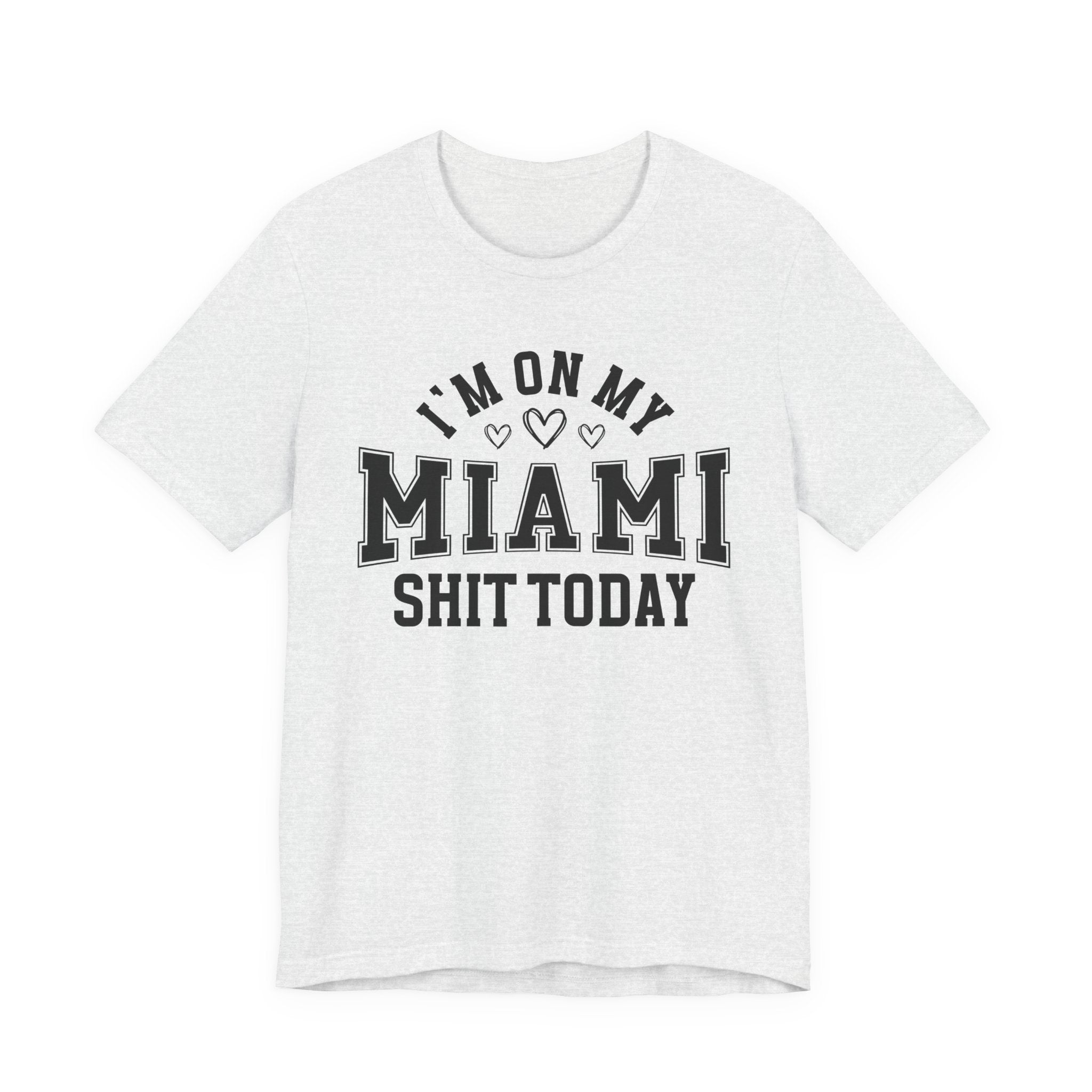 I'm On My Miami Shit Today (Hearts) T-shirt