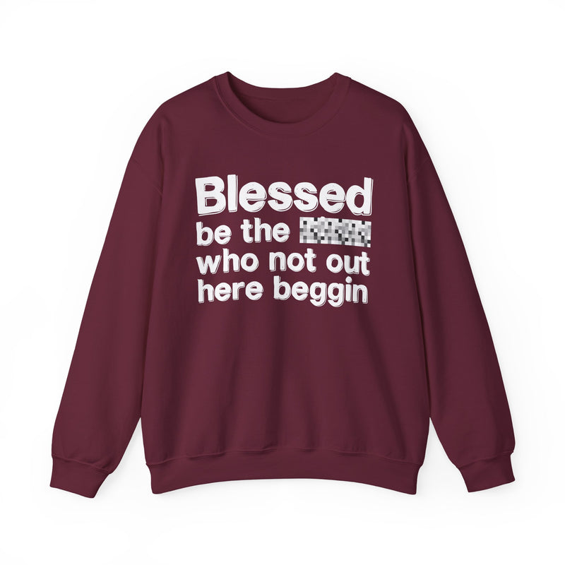 Blessed Be The [Censored] Who Not Out Here Beggin' — Funny Inspirational Sweathsirt