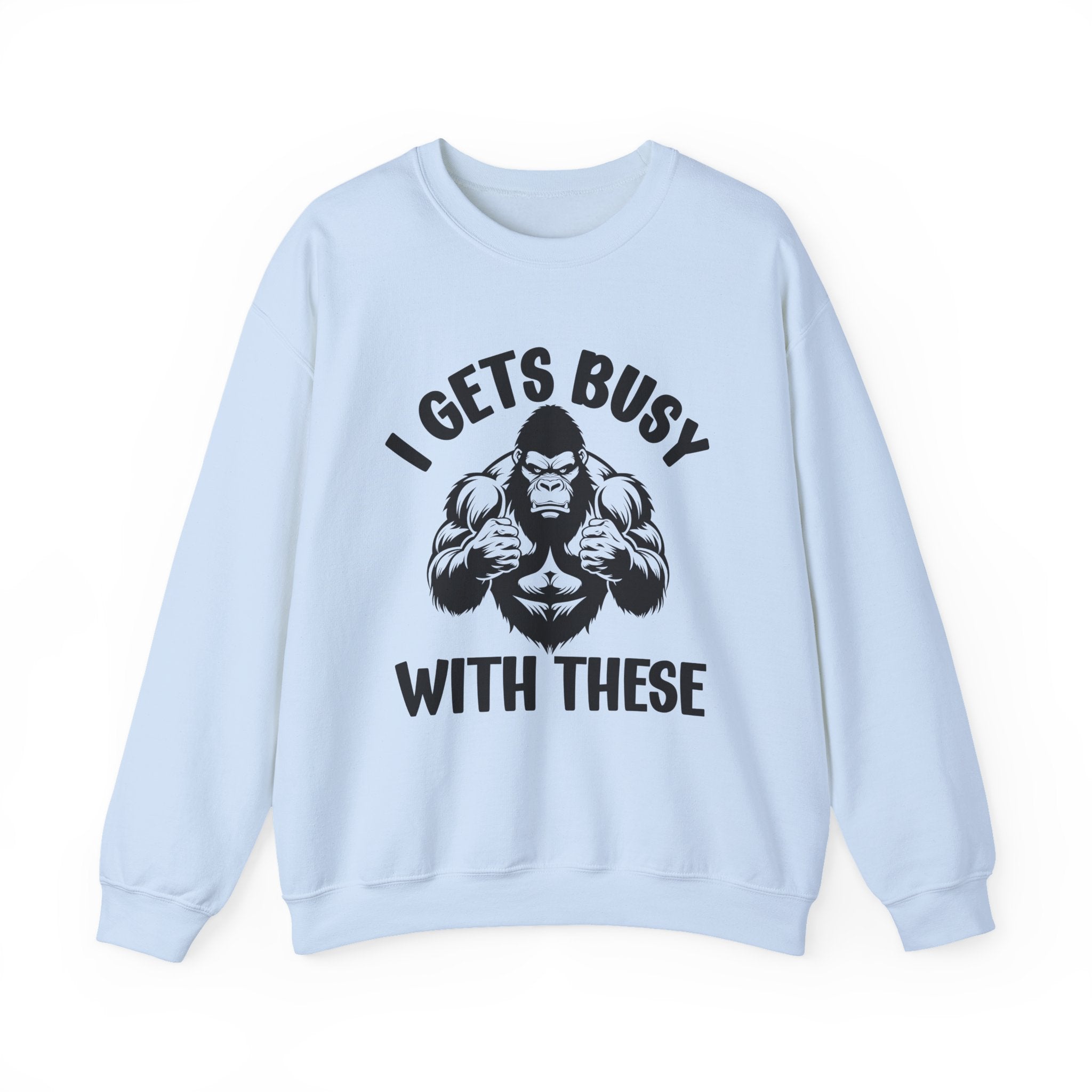 I Gets Busy With These - Funny Boxing MMA Fighter Sweatshirt