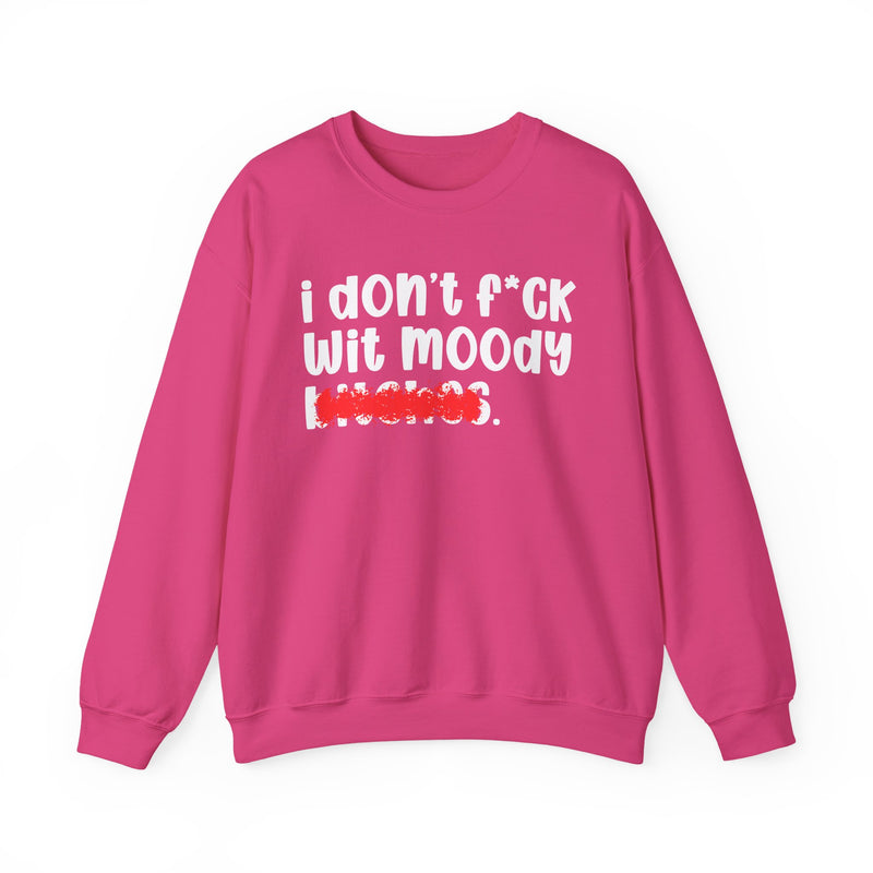 ION (I Don't) FUCK WIT MOODY BITCHES — Bold Sarcastic Sweatshirt
