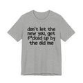 Don't Let The New You, Get Fuck'd Up By The Old Me T- shirt