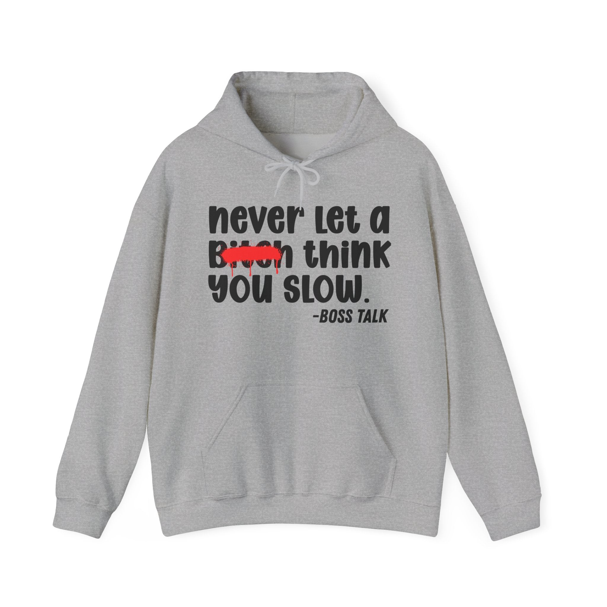 Never Let A Bitch Think You Slow - Motivational Money Talk Hoodie