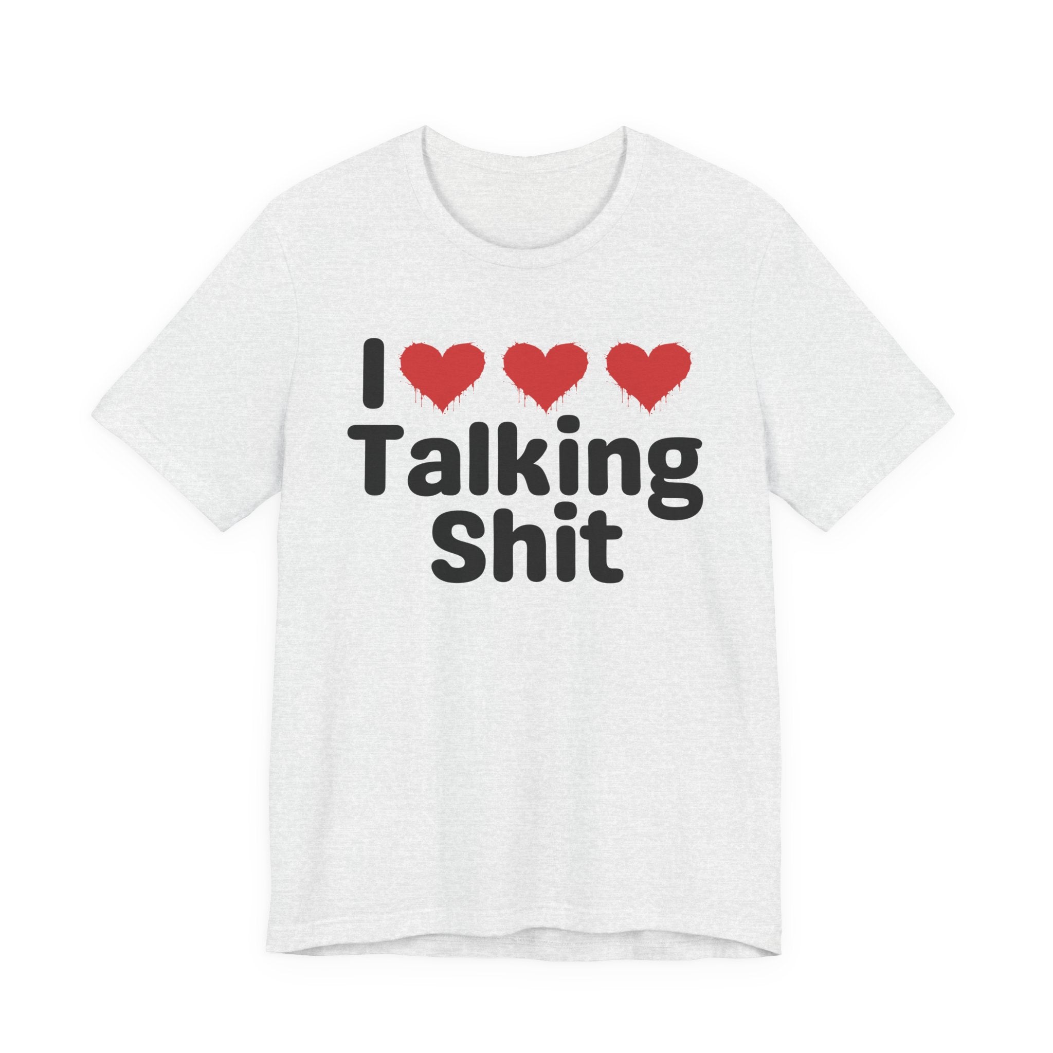 I Love Talking Shit — Funny Slogan Tee for Bold, Sarcastic Humor
