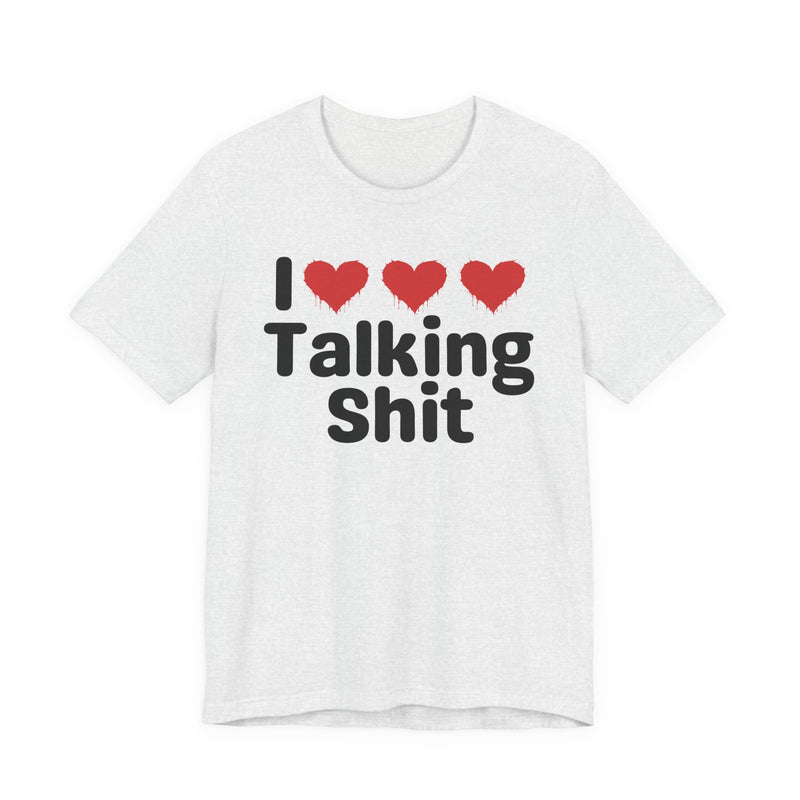 I Love Talking Shit — Funny Slogan Tee for Bold, Sarcastic Humor