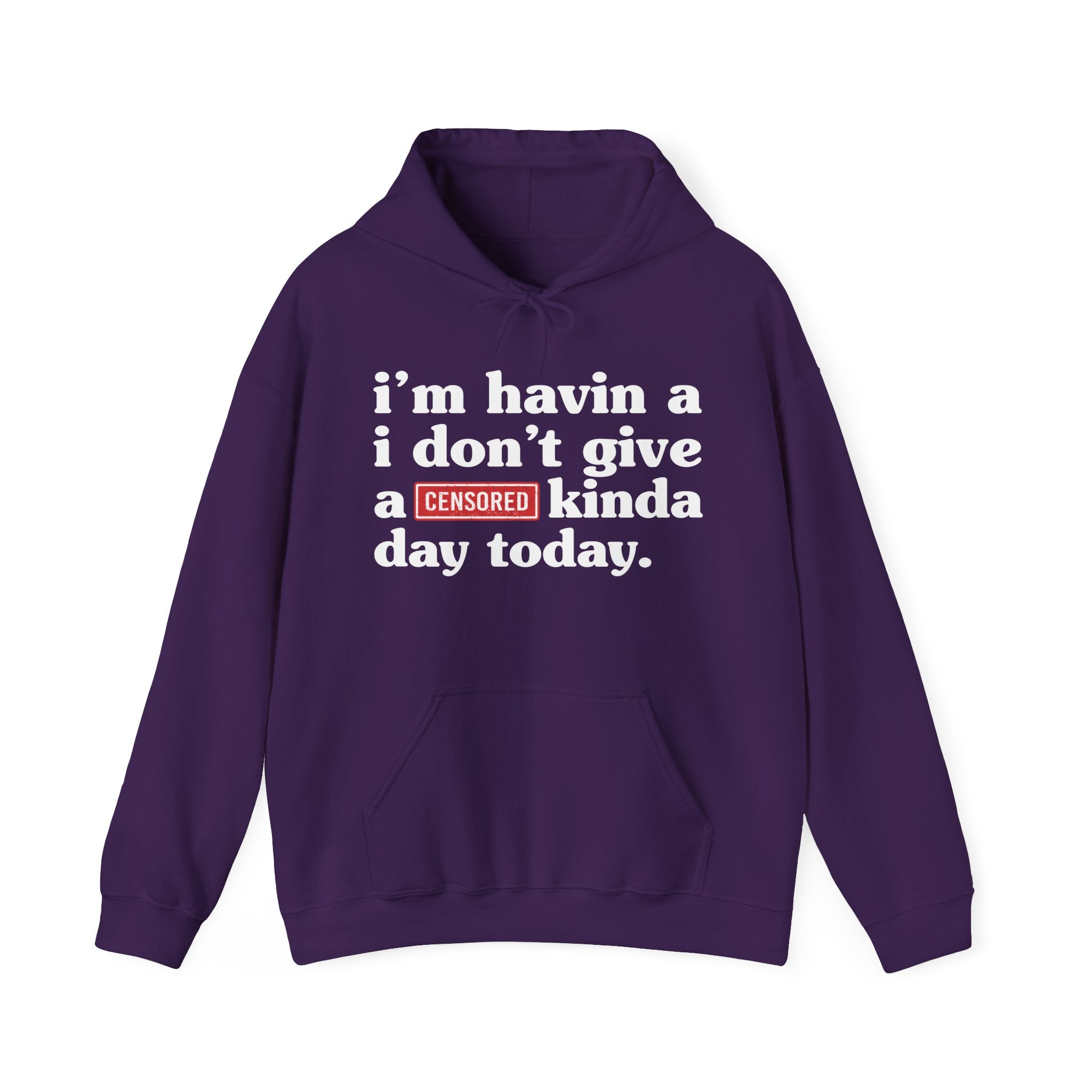 I'm Havin A I Don't Give A Censored [Fuck] You Up In Here Kinda Day Today — Hoodie