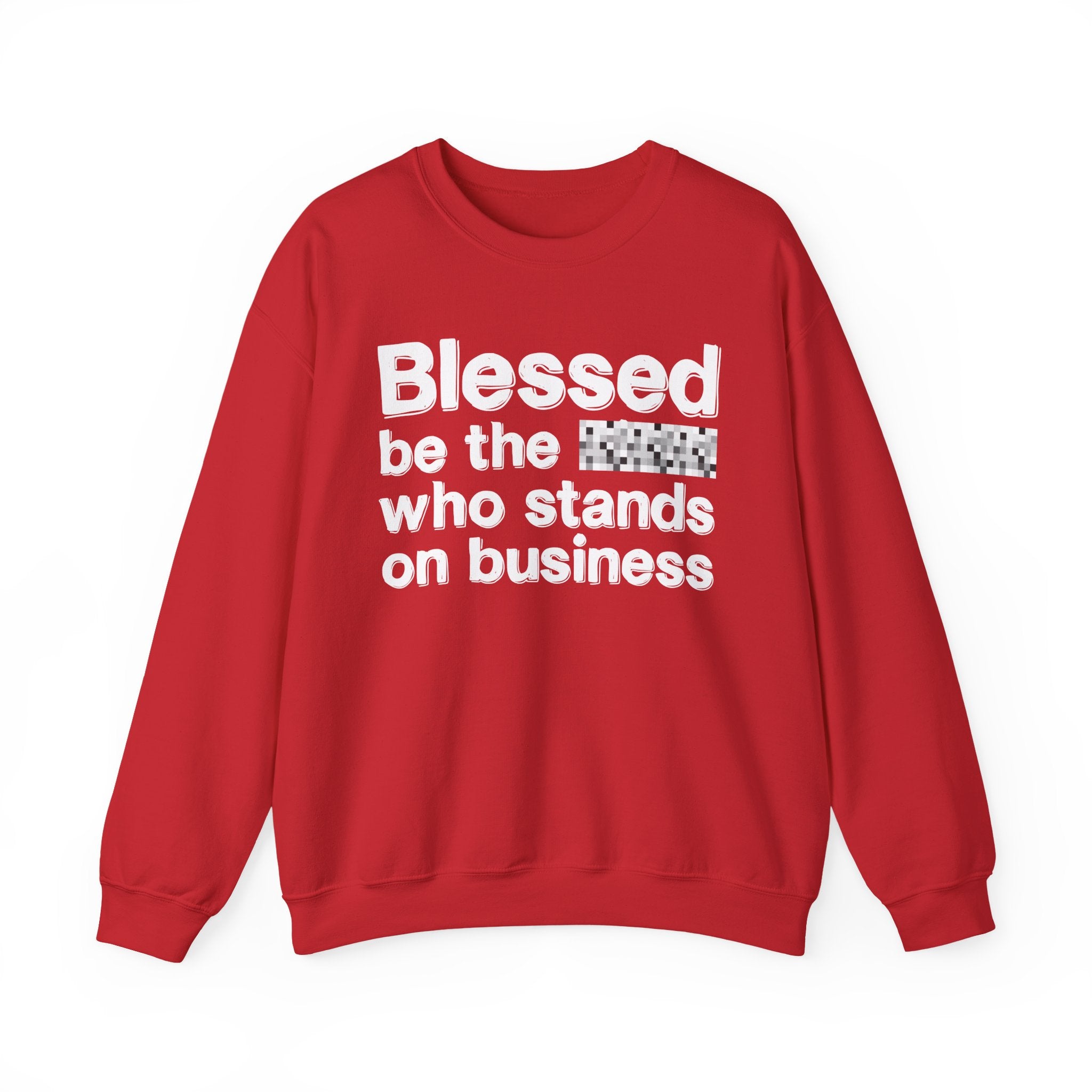 Blessed Be The [Censored] Who Stands On Business - Funny Inspirational Sweathsirt