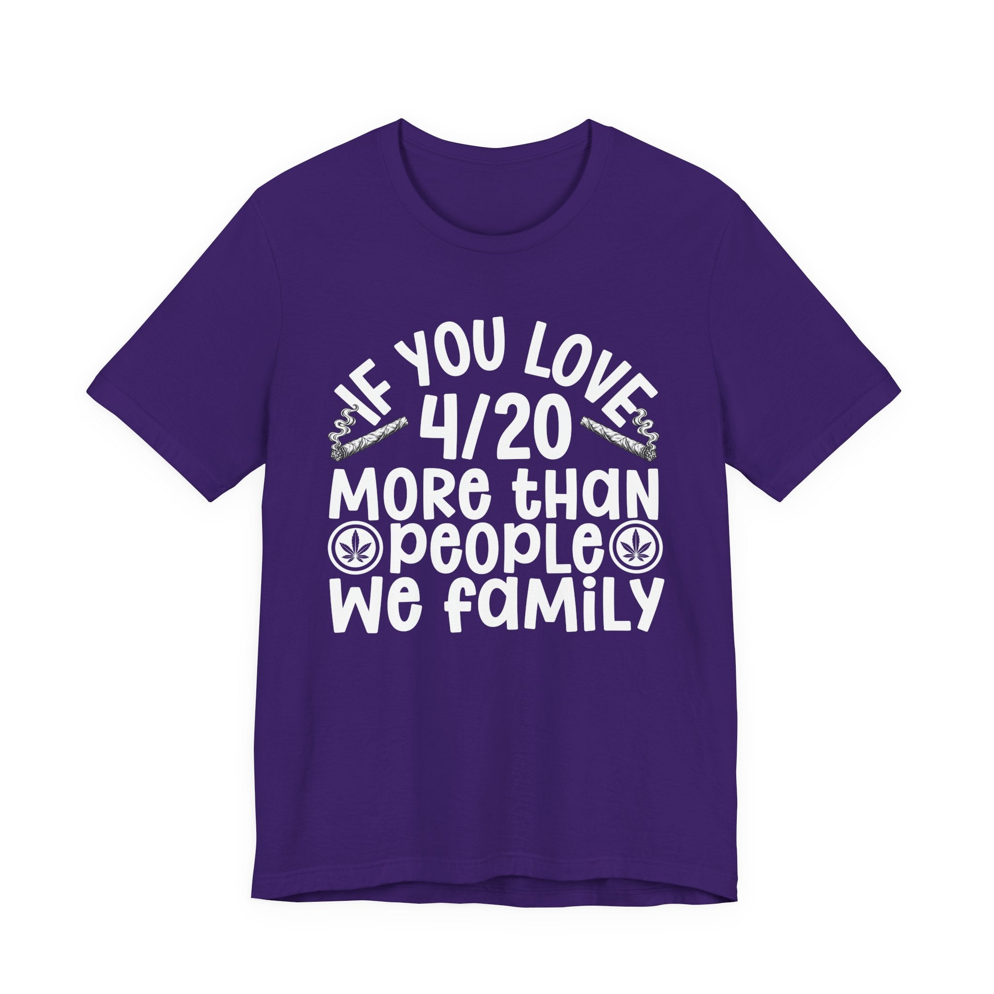 If You Love 4/20 More Than People We Family — Cannabis Lovers T-shirt