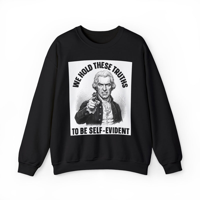 We Hold These Truths To Be Self Evident — Sweatshirt